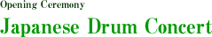 Opening Ceremony / Japanese Drum Concert