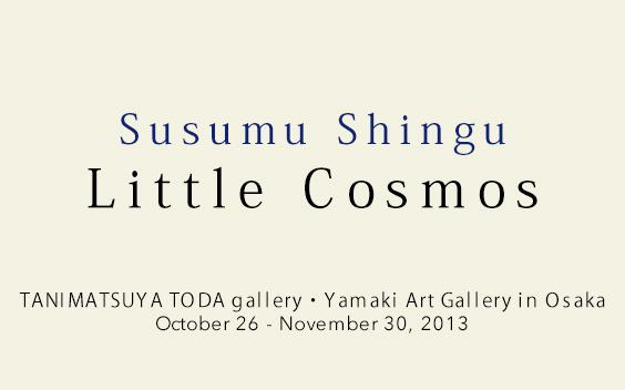 Little Cosmos at TANIMATSUYA TODA gallery and Yamaki Art Gallery in Osaka